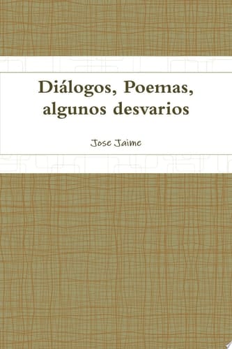 Diálogos, Poemas, algunos desvarios