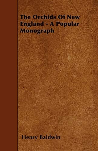 The Orchids of New England - A Popular Monograph