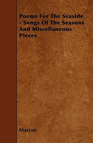 Poems for the Seaside - Songs of the Seasons and Miscellaneous Pieces