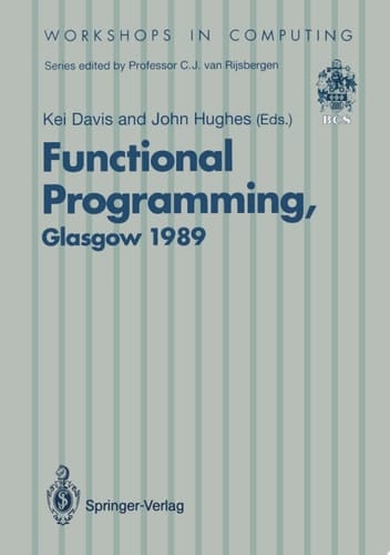 Functional Programming Proceedings of the 1989 Glasgow Workshop 21–23 August 1989, Fraserburgh, Scotland