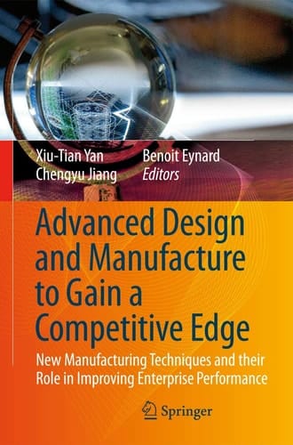 Advanced Design and Manufacture to Gain a Competitive Edge New Manufacturing Techniques and their Role in Improving Enterprise Performance