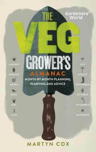 Gardeners' World: The Veg Grower's Almanac Month by Month Planning, Planting and Advice