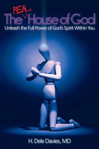 The Real House of God Unleash the Full Power of God's Spirit Within You