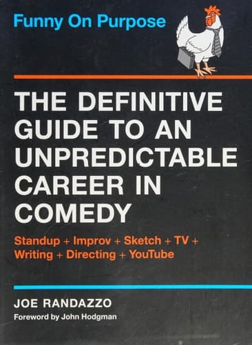 Funny on Purpose The Definitive Guide to an Unpredictable Career in Comedy: Standup + Improv + Sketch + TV + Writing + Directing + YouTube