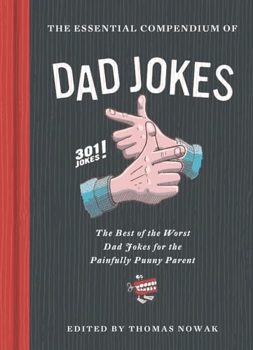 The Essential Compendium of Dad Jokes The Best of the Worst Dad Jokes for the Painfully Punny Parent301 Jokes! (301 Silly Jokes, Dad Joke Book, Funny Gift for Dad)