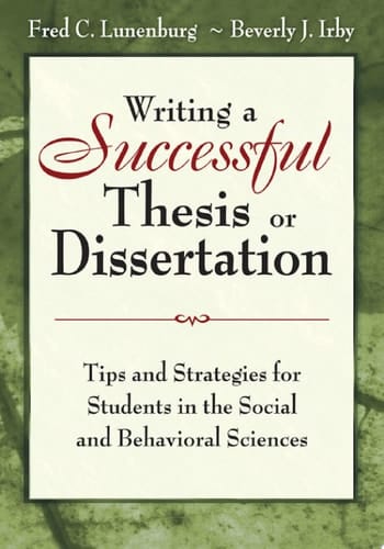 Writing a Successful Thesis or Dissertation Tips and Strategies for Students in the Social and Behavioral Sciences