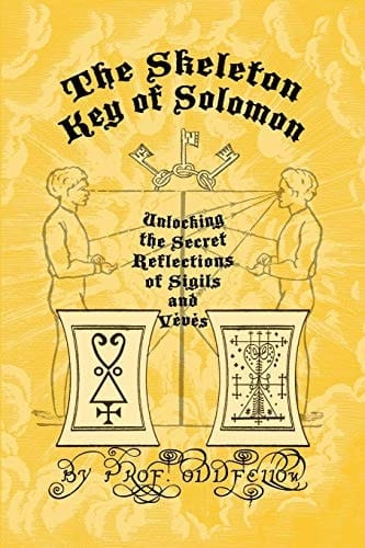 The Skeleton Key of Solomon Unlocking the Secret Reflection of Sigils and Vévés