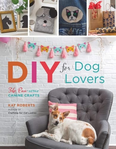DIY for Dog Lovers 36 Paw-Some Canine Crafts