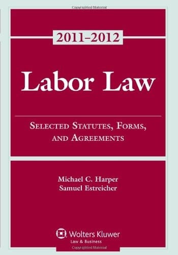 Labor Law Selected Statutes, Forms, and Agreements, 2011-2012