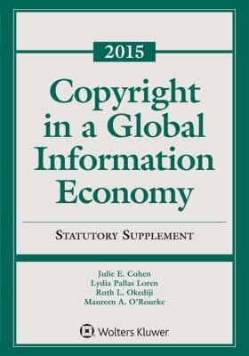 Copyright in a Global Information Economy 2015 statutory supplement