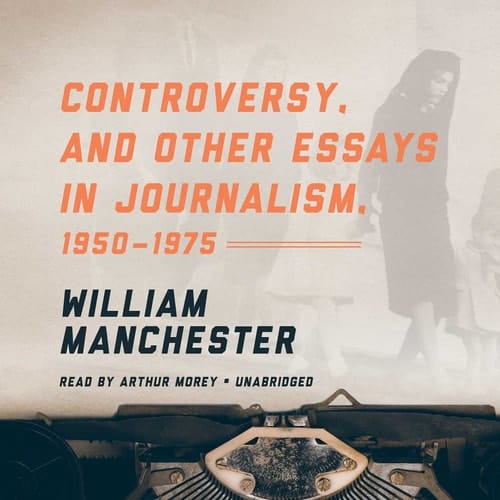Controversy: And Other Essays in Journalism, 1950-1975