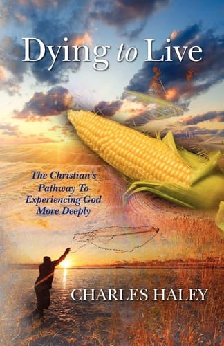 Dying To Live--The Christian's Pathway To Experiencing God More Deeply