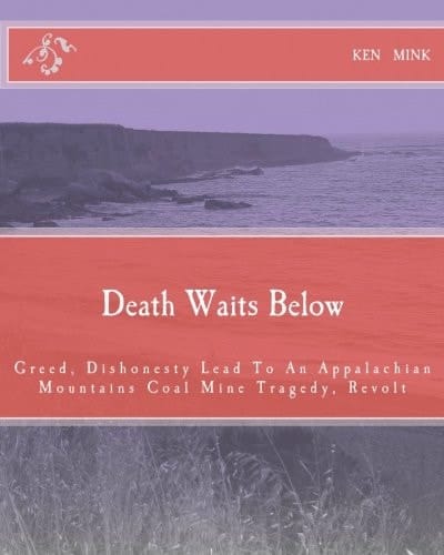 Death Waits Below Greed, Dishonesty Lead to an Appalachian Mountains Coal Mine Tragedy, Revolt