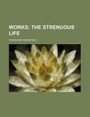 Works (Volume 12); The Strenuous Life
