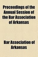 Proceedings of the Annual Session of the Bar Association of Arkansas