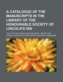A Catalogue of the Manuscripts in the Library of the Honourable Society of Lincoln's Inn