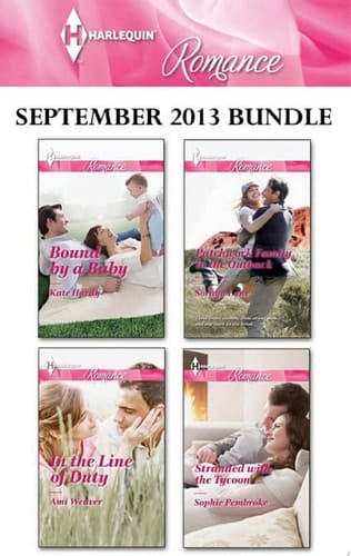 Harlequin Romance September 2013 Bundle Bound by a Baby\In the Line of Duty\Patchwork Family in the Outback\Stranded with the Tycoon
