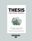 Thesis Survivor Stories Practical Advice on Getting Through Your Phd Or Masters Thesis