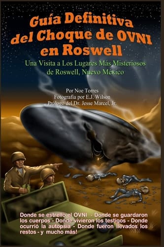 Guía Definitiva Del Choque de OVNI en Roswell Una Visita a Los Lugares Más Misteriosos de Roswell, Nuevo México