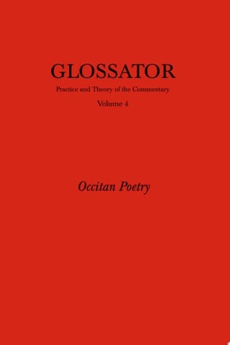 Glossator: Practice and Theory of the Commentary Occitan Poetry