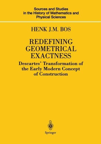 Redefining Geometrical Exactness Descartes’ Transformation of the Early Modern Concept of Construction