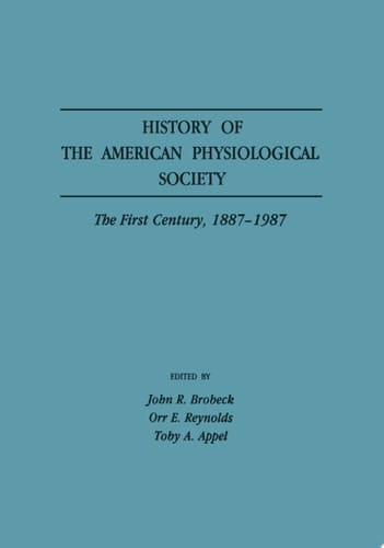 History of the American Physiological Society The First Century, 1887-1987