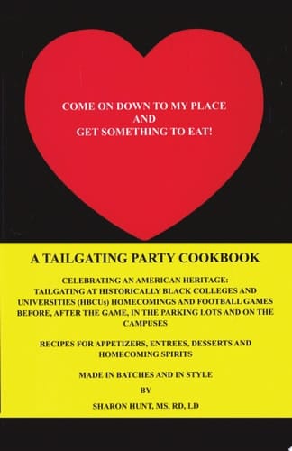Come on Down to My Place and Get Something to Eat! A Tailgating Party Cookbook