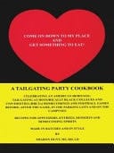 Come on Down to My Place and Get Something to Eat! A Tailgating Party Cookbook