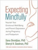 Expecting Mindfully Nourish Your Emotional Well-being and Prevent Depression During Pregnancy and Postpartum