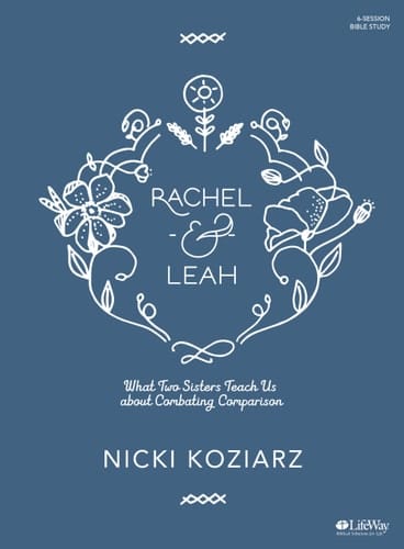 Rachel & Leah - Bible Study Book What Two Sisters Teach Us about Combating Comparison