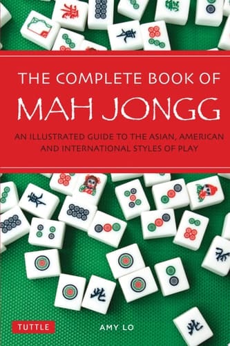 Complete Book of Mah Jongg An Illustrated Guide to the Asian, American and International Styles of Play