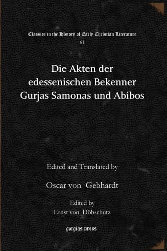 Die Akten der edessenischen Bekenner Gurjas Samonas und Abibos