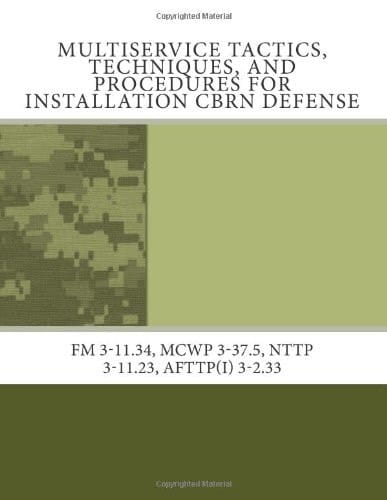 Multiservice Tactics, Techniques, and Procedures for Installation CBRN Defense Fm 3-11. 34, Mcwp 3-37. 5, Nttp 3-11. 23, Afttp(I) 3-2. 33