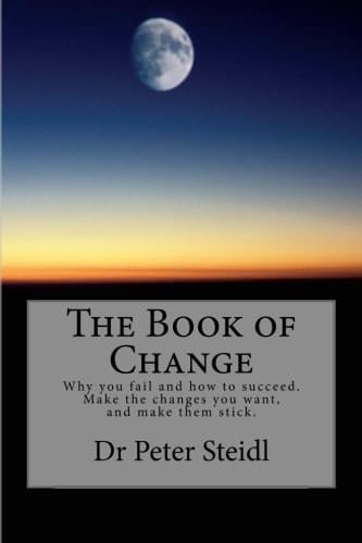 The Book of Change Why You Fail and how to Succeed. Make the Changes You Want, and Make Them Stick