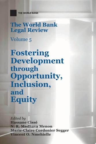 The World Bank Legal Review, Volume 5 Fostering Development through Opportunity, Inclusion, and Equity
