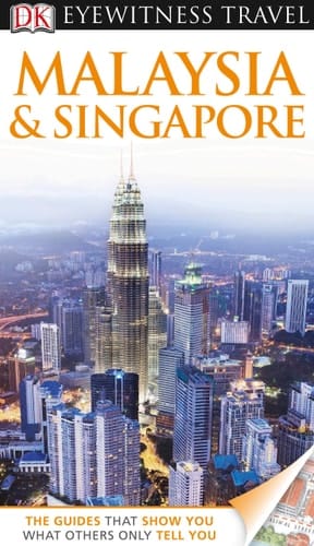 DK Eyewitness Travel Guide: Malaysia and Singapore
