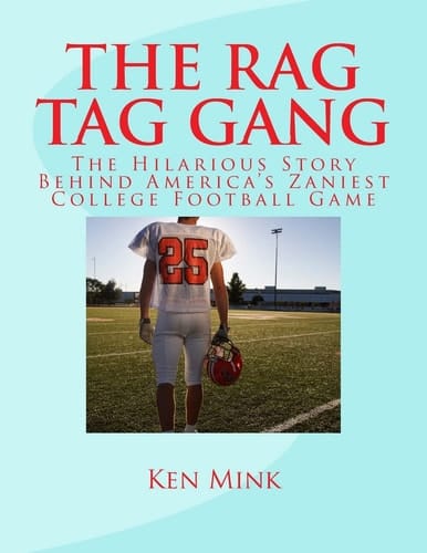 The Rag Tag Gang The Story Behind America's Zaniest College Footall Game