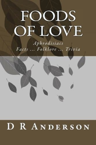 Foods of Love Aphrodisiacs Facts ... Folklore ... Trivia