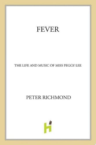 Fever The Life and Music of Miss Peggy Lee