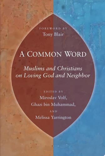 A Common Word Muslims and Christians on Loving God and Neighbor