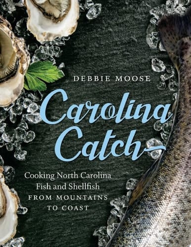 Carolina Catch Cooking North Carolina Fish and Shellfish from Mountains to Coast