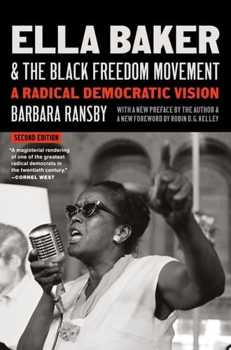 Ella Baker and the Black Freedom Movement, Second Edition A Radical Democratic Vision