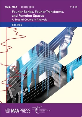 Fourier Series, Fourier Transforms, and Function Spaces A Second Course in Analysis