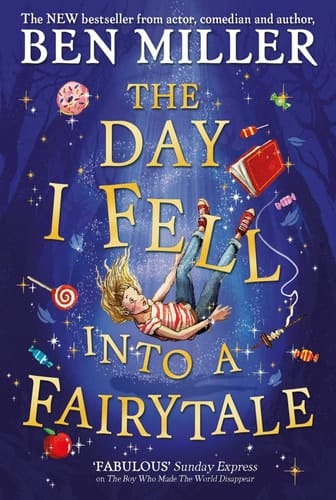 The Day I Fell Into a Fairytale The new bestseller from Ben Miller, author of Christmas classic The Night I Met Father Christmas