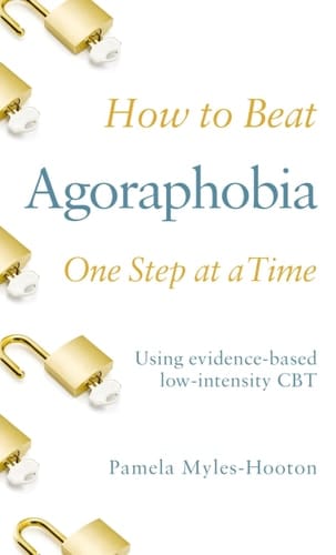 How to Beat Agoraphobia One Step at a Time Using Evidence-Based Low-intensity CBT