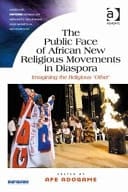 The Public Face of African New Religious Movements in Diaspora Imagining the Religious 'other'