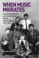 When Music Migrates Crossing British and European Racial Faultlines, 1945-2010