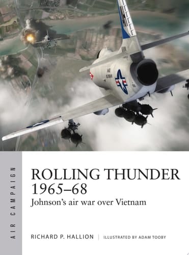 Rolling Thunder 1965–68 Johnson's air war over Vietnam