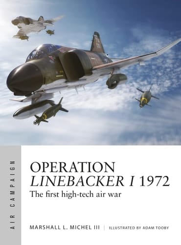 Operation Linebacker I 1972 The First High-tech Air War