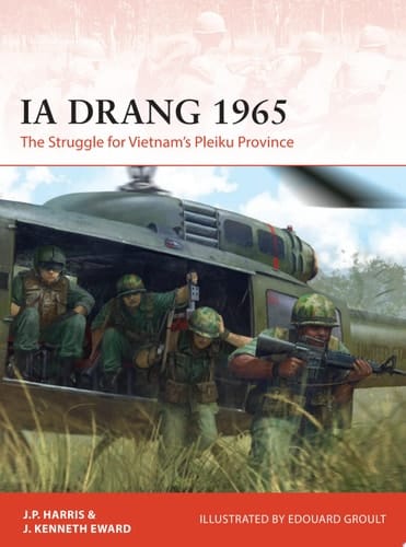 Ia Drang 1965 The Struggle for Vietnam’s Pleiku Province